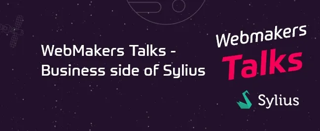 WebMakers Talks - business side of Sylius