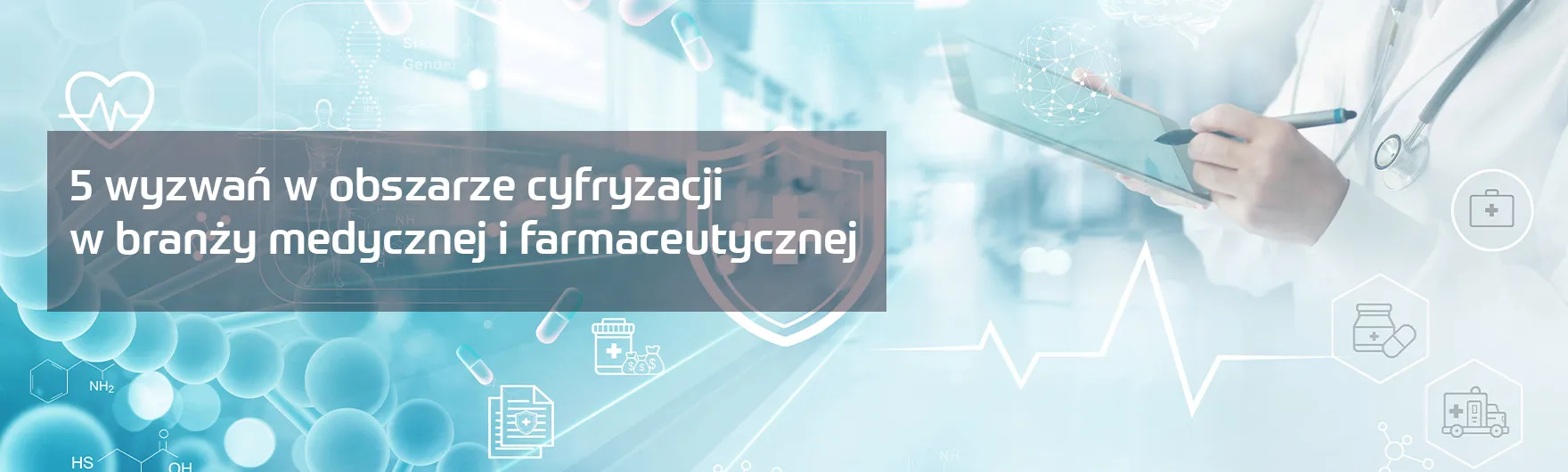 5 wyzwań w obszarze cyfryzacji w branży medycznej i farmaceutycznej